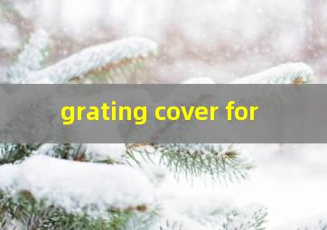  grating cover for